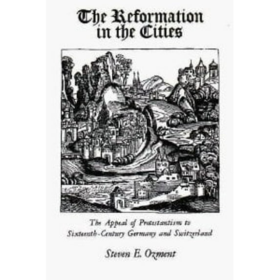 Pre-Owned The Reformation in the Cities: Appeal of Protestantism to Sixteenth-century Germany and Switzerland Hardcover