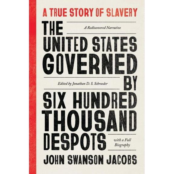 The United States Governed by Six Hundred Thousand Despots: A True Story of Slavery; A Rediscovered Narrative, with a Fu, (Paperback)