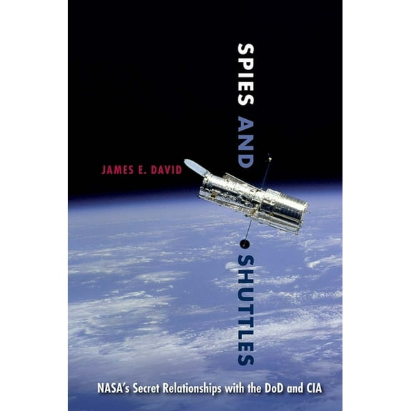 Spies and Shuttles: NASA's Secret Relationships with the DoD and CIA, (Paperback)