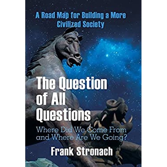 Pre-Owned The Question of All Questions: Where Did We Come from and Where Are We Going? What Water Will We Drink and What Air Will We Breathe 200 Years from No (Hardcover) 1543467458 9781543467451