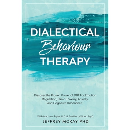 Dialectical Behaviour Therapy: Discover the Proven Power of DBT For Emotion Regulation Panic & Worry Anxiety and (Paperback)