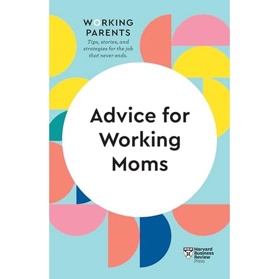Pre-Owned Advice for Working Moms (HBR Working Parents Series) (Paperback) 1647820928 9781647820923