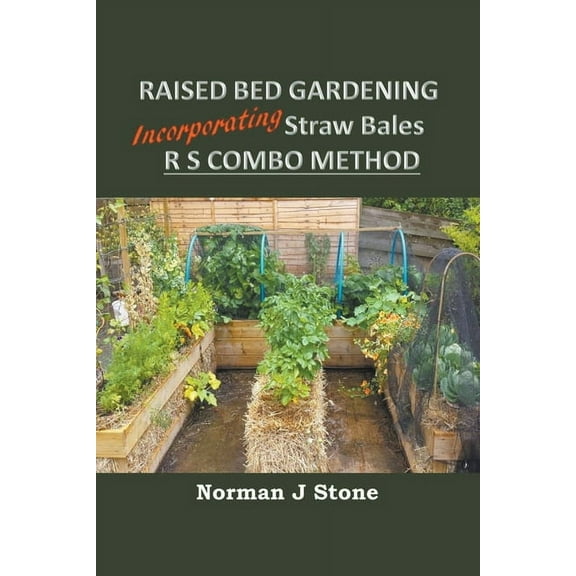 Raised Bed Gardening Incorporating Straw Bales - RS Combo Method, (Paperback)
