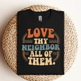 thumbnail image 3 of Love Thy Neighbor All of Them T-Shirt, 3 of 6