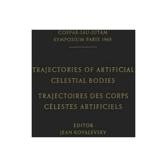 Trajectories of Artificial Celestial Bodies as Determined from Observations / Trajectoires Des Corps Celestes Artificiel, (Paperback)