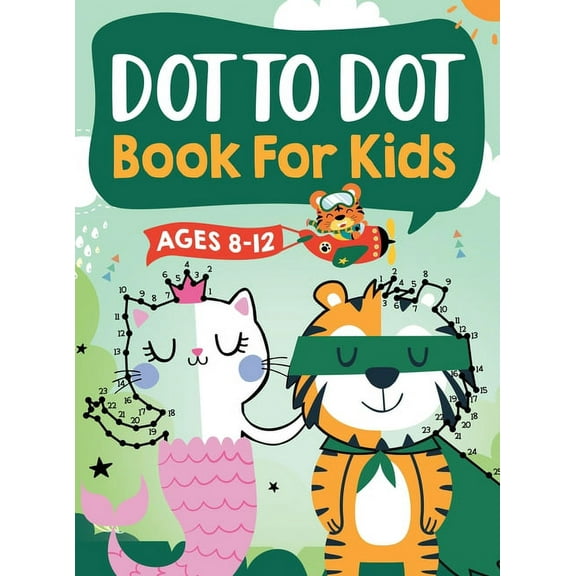 Dot to Dot Book for Kids Ages 8-12: 100 Fun Connect The Dots Books for Kids Age 8, 9, 10, 11, 12 Kids Dot To Dot Puzzles, (Hardcover)