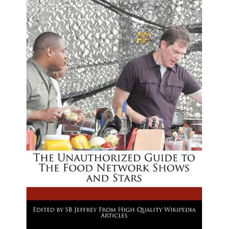 The Unauthorized Guide to the Food Network Shows and (Best Food Network Shows)