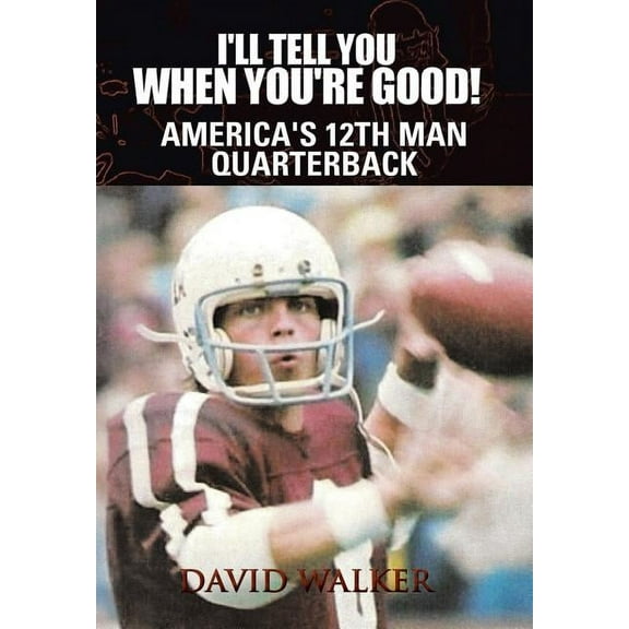 I'll Tell You When You're Good!: The Memoir of America's Youngest College Quarterback (Hardcover) by David Moon Walker