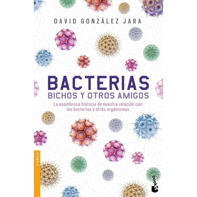 Libro Bacterias, Bichos Y Otros Amigos Tapa Blanda, Autor David Gonzalez Jara, Editorial Booket Paidos Mexico