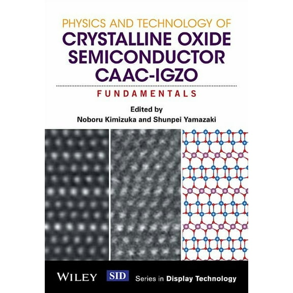 Wiley Display Technology Physics and Technology of Crystalline Oxide Semiconductor Caac-Igzo: Fundamentals, (Hardcover)
