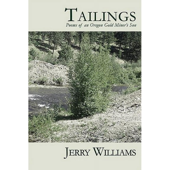 Tailings: Poems of an Oregon Goldminer's Son, (Paperback)