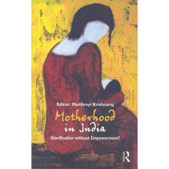 Motherhood in India: Glorification without Empowerment?, (Hardcover)