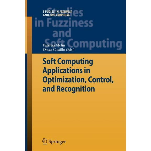 Studies in Fuzziness and Soft Computing Soft Computing Applications in Optimization, Control, and Recognition, Book 294, (Paperback)
