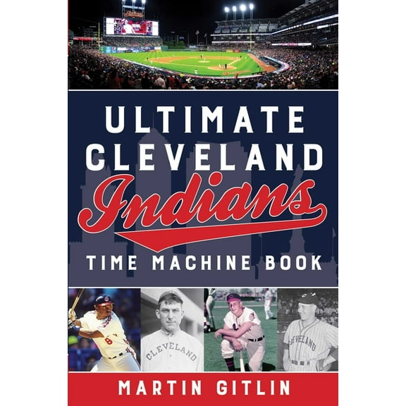 Ultimate Cleveland Indians Time Machine Book, (Paperback)