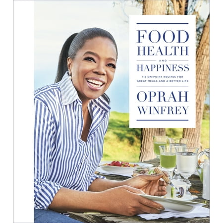 Food, Health, and Happiness : 115 On-Point Recipes for Great Meals and a Better Life