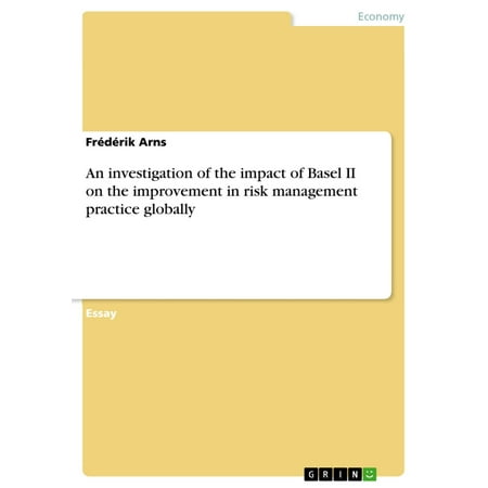 An investigation of the impact of Basel II on the improvement in risk management practice globally - (Credit Risk Management Best Practices)