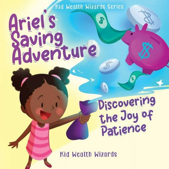 Kids Wealth Wizards Ariel's Saving Adventure: Discovering the Joy of Patience, (Paperback)