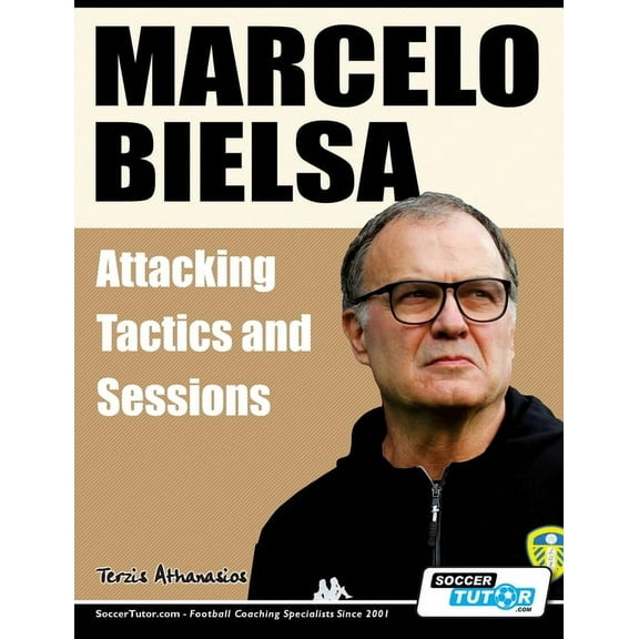 Marcelo Bielsa - Attacking Tactics and Sessions (Paperback)