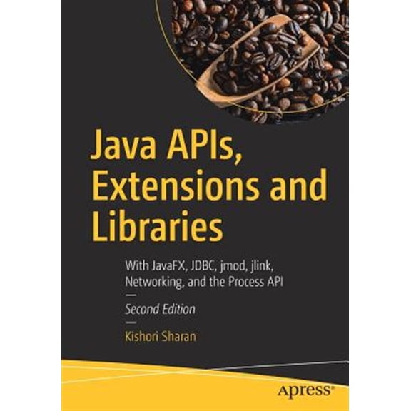 Pre-Owned Java Apis, Extensions and Libraries: With Javafx, Jdbc, Jmod, Jlink, Networking, and the Process API, (Paperback)