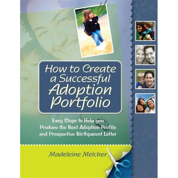 How to Create a Successful Adoption Portfolio: Easy Steps to Help You Produce the Best Adoption Profile and Prospective , (Paperback)