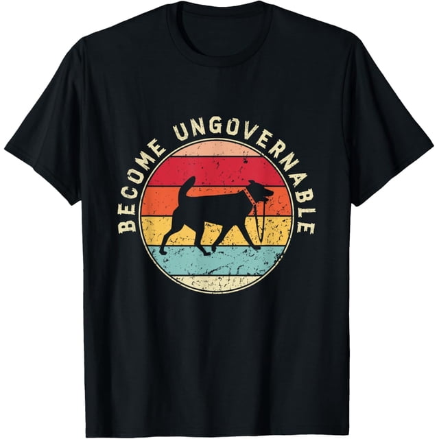 Become Ungovernable Dog - Camiseta para hombre y mujer