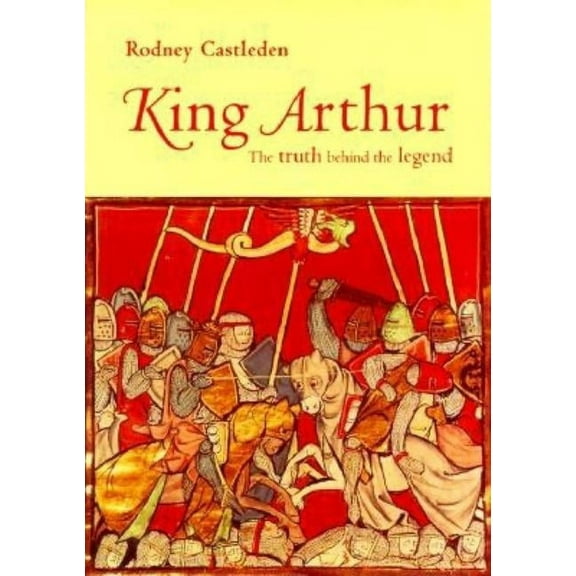 King Arthur: The Truth Behind the Legend, (Hardcover)