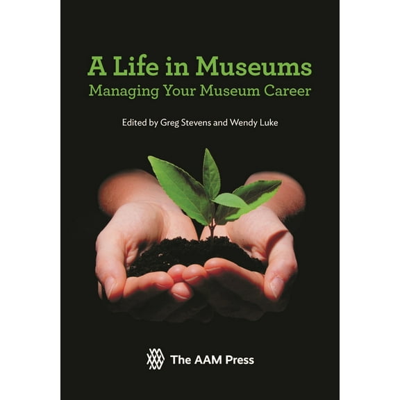 Life in Museums: Managing Your Museum Career, (Paperback)