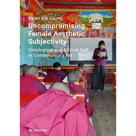 Uncompromising Female Aesthetic Subjectivity: Ontological and Ethical Self in Contemporary Art, (Hardcover)