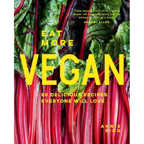 Eat More Vegan: 80 Delicious Recipes Everyone Will Love, (Hardcover)