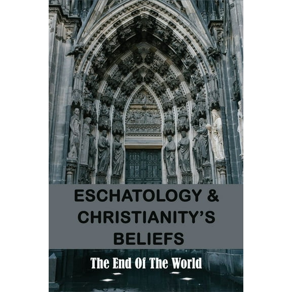 Eschatology & Christianity's Beliefs : The End Of The World: Books On Premillennialism (Paperback)