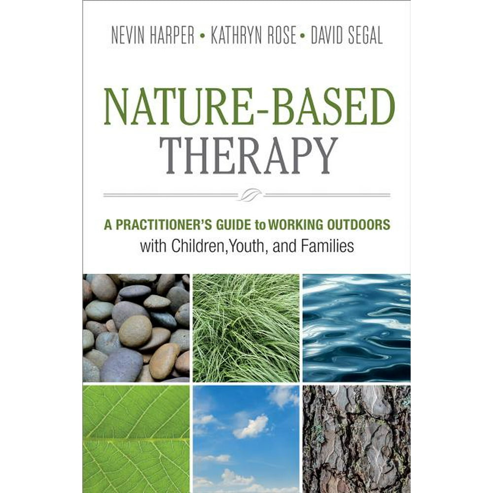 NatureBased Therapy A Practitioner's Guide to Working Outdoors with