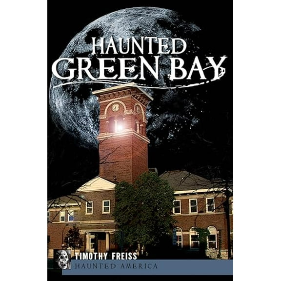 Pre-Owned Haunted Green Bay (Haunted America), 9781596299856, 1596299851, Paperback,