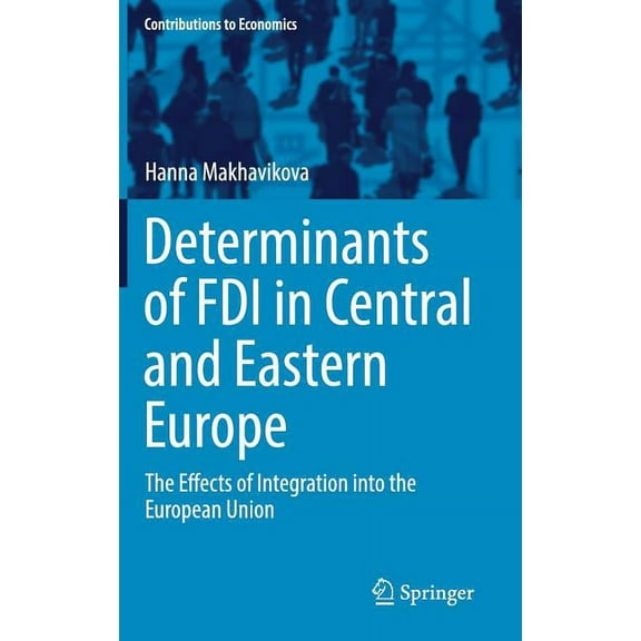 Contributions to Economics Determinants of FDI in Central and Eastern Europe: The Effects of Integration Into the European Union, (Hardcover)