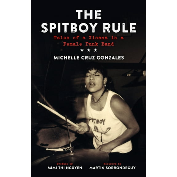 Spitboy Rule: Tales of a Xicana in a Female Punk Band, (Paperback)