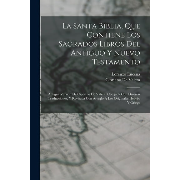 La Santa Biblia, Que Contiene Los Sagrados Libros Del Antiguo Y Nuevo Testamento: Antigua Version De Cipriano De Valera,, (Paperback)