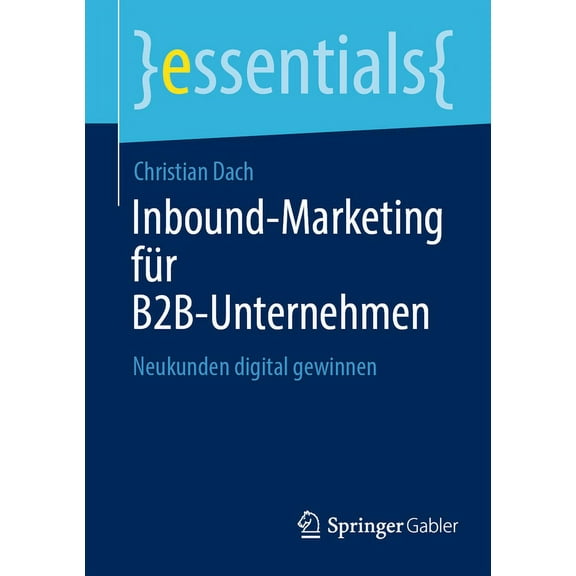 Essentials Inbound-Marketing Für B2b-Unternehmen: Neukunden Digital Gewinnen, (Paperback)