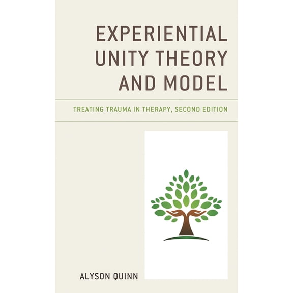 Experiential Unity Theory and Model: Treating Trauma in Therapy, (Hardcover)