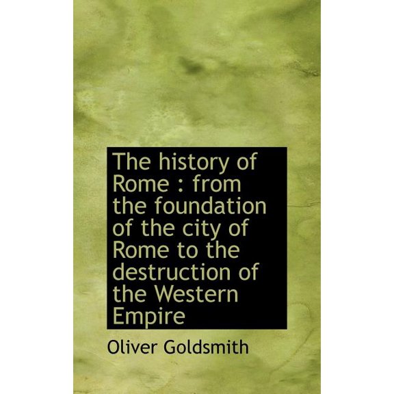 The History of Rome : From the Foundation of the City of Rome to the Destruction of the Western Empire (Hardcover)