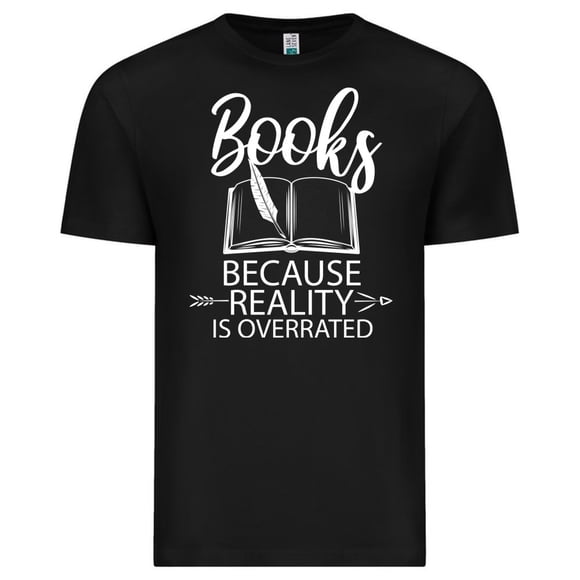 Books Because Reality Is Overrated Funny Reading Lover Hobby Unisex T-Shirt, up to size 3XL.