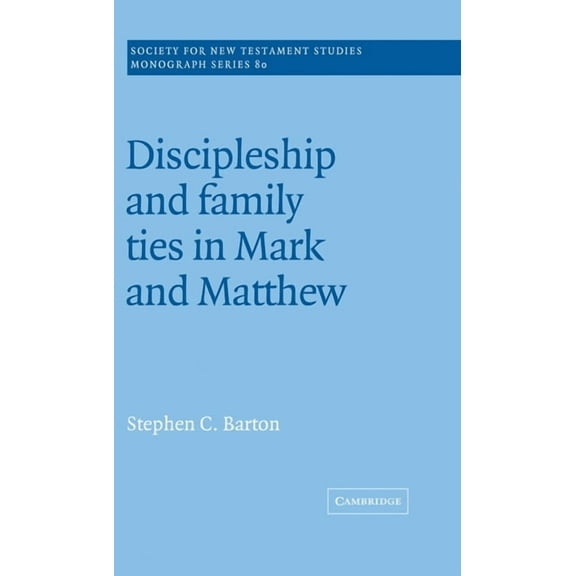 Society for New Testament Studies Monogr Discipleship and Family Ties in Mark and Matthew, Book 80, (Hardcover)