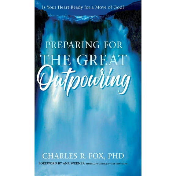 Preparing for the Great Outpouring: Is Your Heart Ready For A Move Of God? (Hardcover)