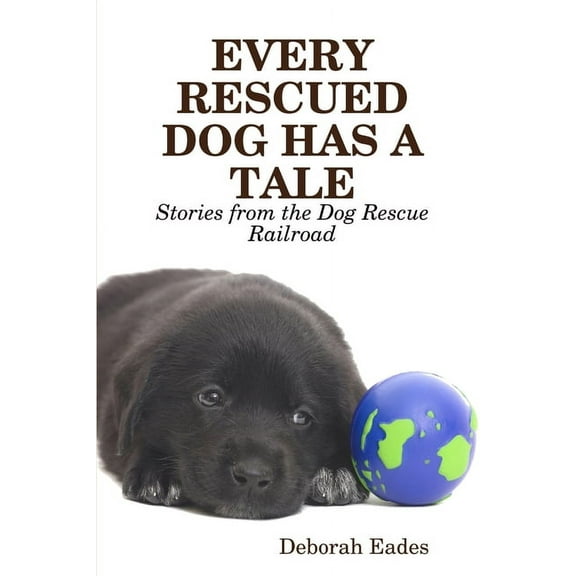 Every Rescued Dog Has a Tale: Stories from the Dog Rescue Railroad (Paperback)