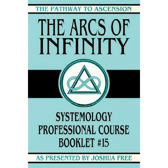 The Pathway to Ascension The Arcs of Infinity: Systemology Professional Course Booklet #15, Book 15, (Paperback)