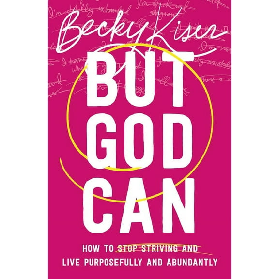 But God Can: How to Stop Striving and Live Purposefully and Abundantly, (Paperback)