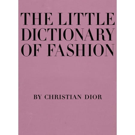 The Little Dictionary of Fashion : A Guide to Dress Sense for Every Woman (Hardcover)