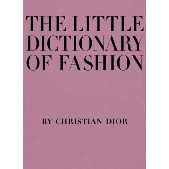 The Little Dictionary of Fashion : A Guide to Dress Sense for Every Woman (Hardcover)