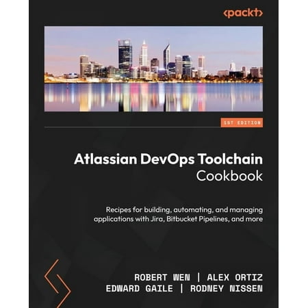 Atlassian DevOps Toolchain Cookbook: Recipes for building, automating, and managing applications with Jira, Bitbucket Pi, (Paperback)