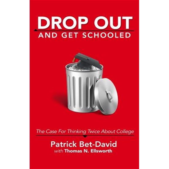 Pre-Owned Drop Out And Get Schooled: The Case For Thinking Twice About College (Paperback) 099744102X 9780997441024