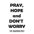 thumbnail image 2 of VWAQ Pray, Hope and Don't Worry Padre Pio Quote Wall Decal 22"H x 12.5"W BLK, 2 of 2