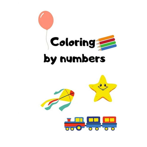 Coloring by numbers: Colors Books for Kids, Coloring by numbers, Age 4 - 8 (Paperback)